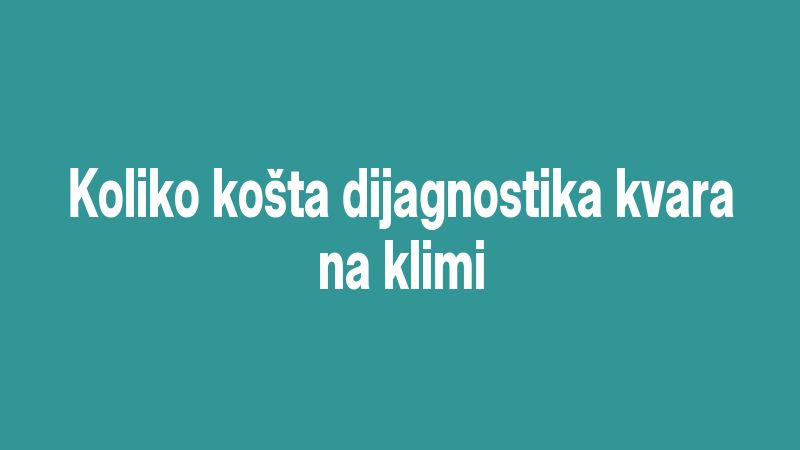 Koliko košta dijagnostika kvara na klimi